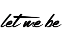 let me be